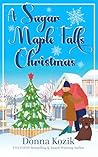 A Sugar Maple Falls Christmas by Donna Kozik