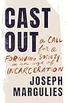 Cast Out: A Call for a Forgiving Society in an Age of Incarceration