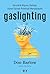 Gaslighting: Gerçeklik Algısını, Hafızayı, Güveni Sarsan Psikolojik Manipülasyon