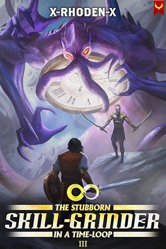 The Stubborn Skill-Grinder In a Time Loop 3: A LitRPG Adventure (Kindle Edition)