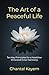 The Art of a Peaceful Life: Ten Key Principles for a Healthier Mind and Inner Harmony