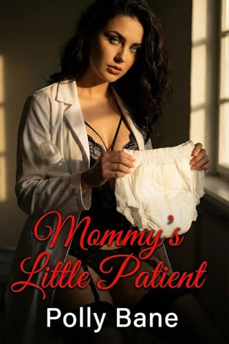 Mommy’s Little Patient (A Dark ABDL Regression Romance): A Dark Mommy Dom Age Play Romance of Forced Regression and Permanent Surrender (DDLG ABDL Age regression Book 3)