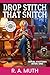 Drop Stitch That Snitch by R. A. Muth