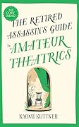 The Retired Assassin's Guide to Amateur Theatrics