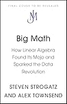 Big Math: How Linear Algebra Found Its Mojo and Sparked the Data Revolution