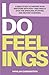 I Do Feelings: A Bible Study to Discern Your Emotions with God & Finally Stop the Spiraling, Stuffing & Second-Guessing