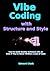Vibe Coding with Structure and Style: How to Build Quality Software with AI - Even If You've Never Written a Line of Code