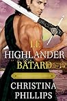 Le Highlander bâtard : Une romance médiévale écossaise inoubliable (Les Chroniques du Highlander t. 3)