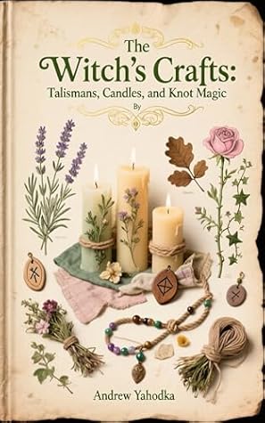 The Witch’s Crafts: Talismans, Candles, and Knot Magic (Cozy Wicca Book 4)