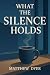 What the Silence Holds
