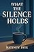What the Silence Holds