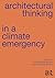 Architectural Thinking in a Climate Emergency by Sofie Pelsmakers