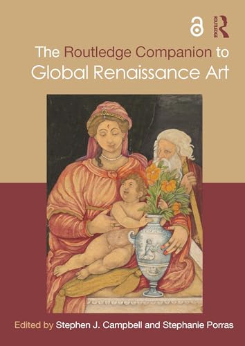 The Routledge Companion to Global Renaissance Art (Routledge Art History and Visual Studies Companions)