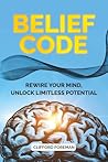 BELIEF CODE: REWIRE YOUR MIND, UNLOCK LIMITLESS POTENTIAL