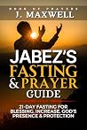 Jabez's Fasting and Prayer Guide: 21-Day Fasting for Blessing, Increase, God’s Presence & Protection (Fasting and prayer spiritual warfare) Jabez's Fasting and Prayer Guide: 21-Day Fasting for Blessing, Increase, God’s Presence & Protection (Fasting and prayer spiritual warfare)