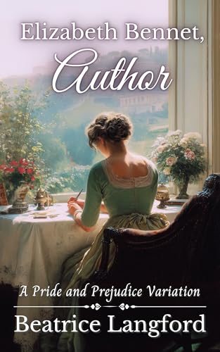 Elizabeth Bennet, Author: A Pride and Prejudice Variation (Sweet Standalone Pride and Prejudice Variations)