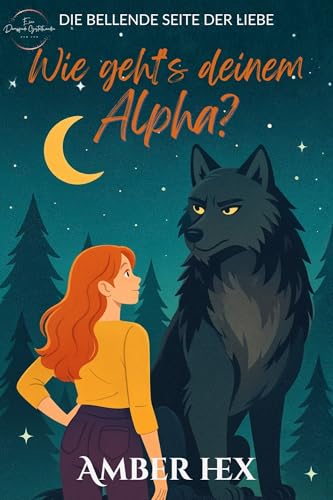 Wie geht's deinem Alpha?: Eine Dampfende Gestaltwandler-Rom-Com (Die Bellende Seite der Liebe 1) (German Edition)