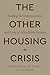 The Other Housing Crisis: E...