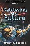 Retrieving the Future (Parallel Universe Saga)