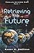 Retrieving the Future (Parallel Universe Saga)