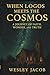 When Logos meets the Cosmos by Wesley Jacob