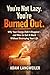 You’re Not Lazy You’re Burned Out: Why Your Energy Didn’t Disappear—and How to Get It Back Without Destroying Your Life (The Nervous System Recovery Series Book 1)