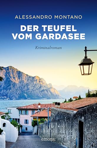 Der Teufel vom Gardasee: Explosiver Thriller vor der malerischen Kulisse Italiens – Kriminalroman (Luca Spinelli, Band 4) (Sehnsuchtsorte) (German Edition)