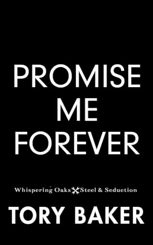 Promise Me Forever (Whispering Oaks: Steel & Seduction, #4)