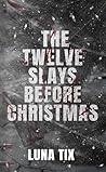 The Twelve Slays Before Christmas by Luna Tix
