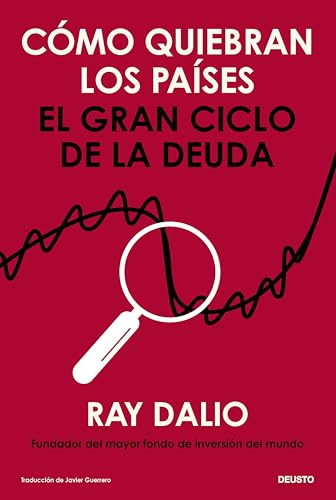 Cómo quiebran los países: El gran ciclo de la deuda (Deusto) (Spanish Edition)