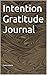Intention Gratitude Journal