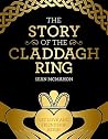 The Story Of The Claddagh Ring by Sean McMahon The Story Of The Claddagh Ring by Sean McMahon