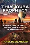 Thiaoouba Prophecy: A True Story of Travel through Time and Space to the Golden Planet