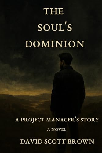 The Soul's Dominion: A Project Manager's Story (Mind Traveler)