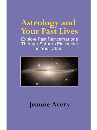 Astrology and Your Past Lives: Explore Past Reincarnations through Saturn's Placement in Your Chart (Kindle Edition)