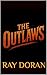 The Outlaws by Ray Doran The Outlaws by Ray Doran