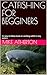 CATFISHING FOR BEGGINERS: A...
