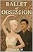 Ballet of Obsession