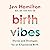 Birth Vibes: Stories and Strategies for an Empowered Birth