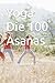 Yoga: Die 100 Asanas