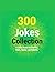 300 Jokes Collection: A Jok...