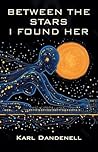 Between the Stars I Found Her by Karl Dandenell