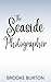 The Seaside Photographer (Harbor's Head: The Old Town Block)