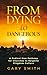 From Dying To Dangerous: A ...
