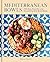Mediterranean Bowls: 100 Fast, Flavorful, and Nourishing One-Bowl Meals