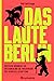 Das laute Berlin: Deutsche Wohnen & Co enteignen und die Wiederkehr der Vergesellschaftung