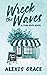 Wreck the Waves: A small town brother's best friend romance (Pine Rock Book 1)