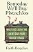 Someday We'll Buy Pistachios: What God Taught Me On My Dive from Riches to Rags