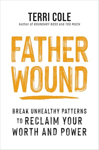 Father Wound: Break Unhealthy Patterns to Reclaim Your Worth and Power (Hardcover)