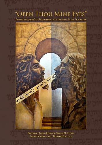 Open Thou Mine Eyes: Defending the Old Testament in Latter-day Saint Doctrine (Kindle Edition)